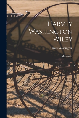 Harvey Washington Wiley: Manuscript - Wiley, Harvey Washington 1844-1930