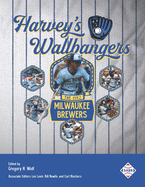 Harvey's Wallbangers: The 1982 Milwaukee Brewers