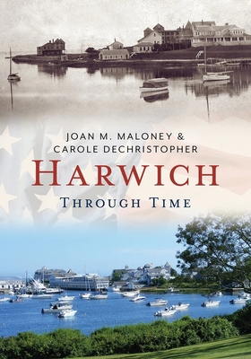 Harwich Through Time - Maloney, Joan, and Dechristopher, Carole