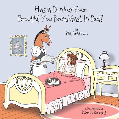 Has a Donkey Ever Brought You Breakfast in Bed?: Weird animals doing wacky things. - Brannon, Pat
