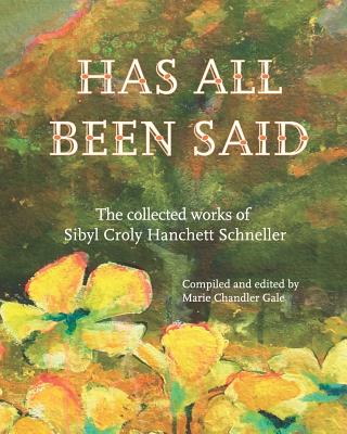 Has All Been Said: The Collected Works of Sibyl Croly Hanchett Schneller - Gale, Marie Chandler (Editor), and Schneller, Sibyl Croly Hanchett