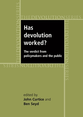 Has Devolution Worked?: The Verdict from Policy-Makers and the Public - Curtice, John (Editor), and Seyd, Bed (Editor)