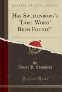 Has Swedenborg's "lost Word" Been Found?" (Classic Reprint)