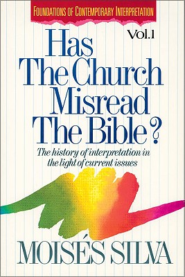 Has the Church Misread the Bible?: The History of Interpretation in the Light of Current Issues - Silva, Moises, Dr., Ph.D.