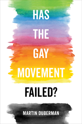 Has the Gay Movement Failed? - Duberman, Martin