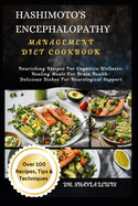 Hashimoto's Encephalopathy Management Diet Cookbook: Nourishing Recipes For Cognitive Wellness: Healing Meals For Brain Health- Delicious Dishes For Neurological Support