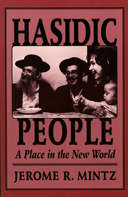 Hasidic People: A Place in the New World - Mintz, Jerome R