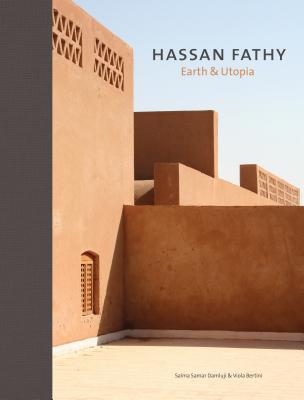 Hassan Fathy: Earth & Utopia. with Original Texts by Hassan Fathy - Damluji, Salma Samar, and Bertini, Viola, and Fathy, Hassan