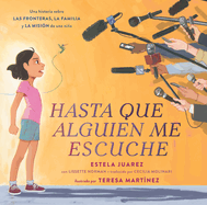 Hasta Que Alguien Me Escuche / Until Someone Listens (Spanish Ed.): Una Historia Sobre Las Fronteras, La Familia Y La Misi?n de Una Nia