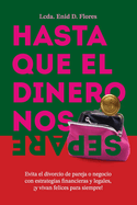 Hasta que el dinero nos separe: Evita el divorcio de pareja o negocio con estrategias financieras y legales, y vivan felices para siempre!