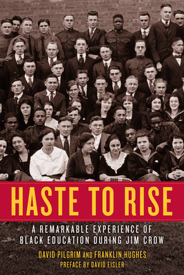 Haste to Rise: A Remarkable Experience of Black Education During Jim Crow - Pilgrim, David, and Hughes, Franklin, and Eisler, David (Preface by)