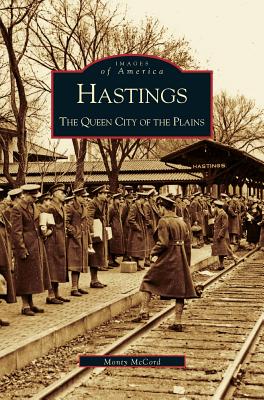 Hastings: The Queen City of the Plains - McCord, Monty