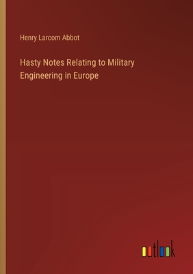 Hasty Notes Relating to Military Engineering in Europe - Abbot, Henry Larcom