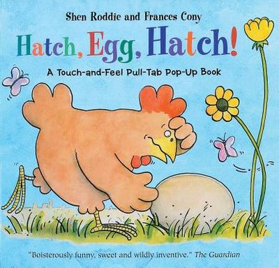 Hatch, Egg, Hatch!: A Touch-and-Feel Action Flap Book - Roddie, Shen