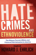 Hate Crimes and Ethnoviolence: The History, Current Affairs, and Future of Discrimination in America