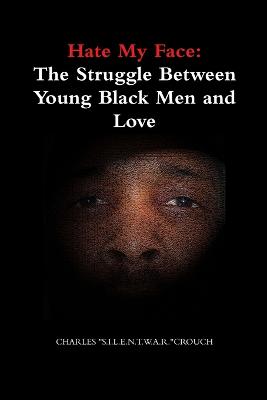 Hate My Face: The Struggle Between Young Black Men and Love - Crouch, Charles