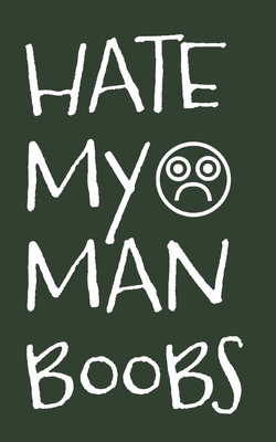 Hate My Man Boobs: 6 Week Exercise and Diet Program Gift Book For Men - Media, Many Miles Ahead