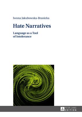 Hate Narratives: Language as a Tool of Intolerance - Rychard, Andrzej, and Shannon, Alex (Translated by), and Jakubowska-Branicka, Iwona