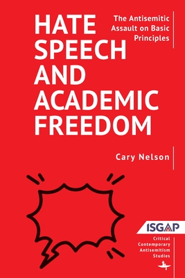 Hate Speech and Academic Freedom: The Antisemitic Assault on Basic Principles - Nelson, Cary