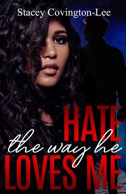 Hate The Way He Loves Me - Covington-Lee, Stacey