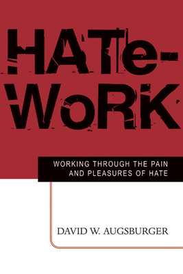 Hate-Work: Working Through the Pain and Pleasures of Hate - Augsburger, David W