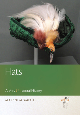 Hats: A Very Unnatural History - Smith, Malcolm