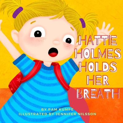 Hattie Holmes Holds Her Breath: Discover how kindness is great! And don't be late! - Kumpe, Pam