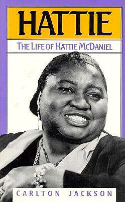 Hattie: The Life of Hattie McDaniel - Jackson, Carlton