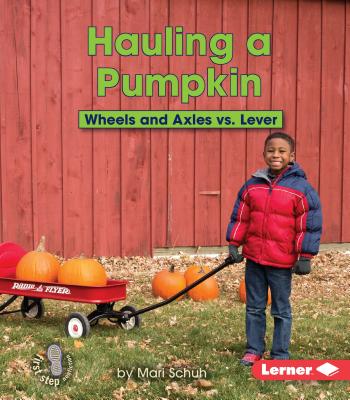 Hauling a Pumpkin: Wheels and Axles vs. Lever - Schuh, Mari C