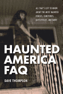 Haunted America FAQ: All That's Left to Know about the Most Haunted Houses, Cemeteries, Battlefields, and More