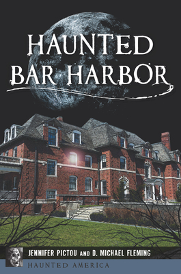 Haunted Bar Harbor - Pictou, Jennifer, and Fleming, D Michael