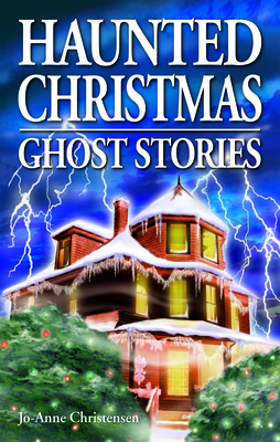 Haunted Christmas: Ghost Stories - Christensen, Jo-Anne, and Kubish, Shelagh (Editor)