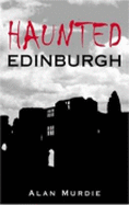 Haunted Edinburgh - Murdie, Alan