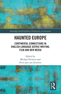 Haunted Europe: Continental Connections in English-Language Gothic Writing, Film and New Media