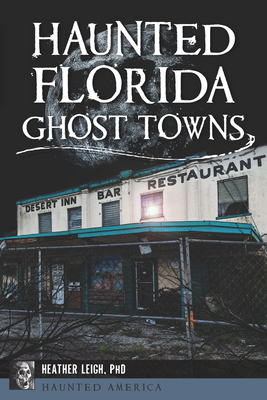 Haunted Florida Ghost Towns - Leigh, Heather