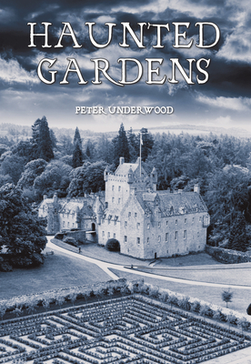 Haunted Gardens: An International Journey - Underwood, Peter