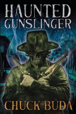 Haunted Gunslinger: A Supernatural Western Thriller - Buda, Chuck