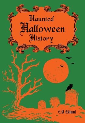 Haunted Halloween History - Eklund, E V