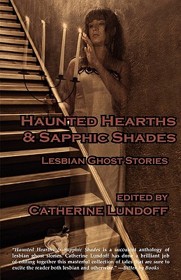 Haunted Hearths & Sapphic Shades: Lesbian Ghost Stories - Lundoff, Catherine (Editor)