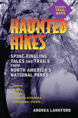 Haunted Hikes: Spine-Tingling Tales and Trails from North America's National Parks - Lankford, Andrea
