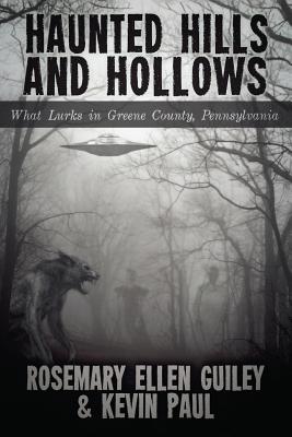 Haunted Hills and Hollows: What Lurks in Greene County, Pennsylvania - Guiley, Rosemary Ellen, and Paul, Kevin