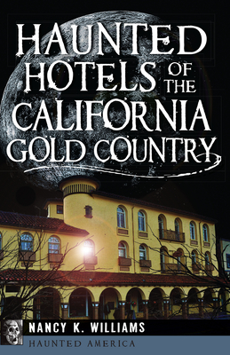 Haunted Hotels of the California Gold Country - Williams, Nancy K