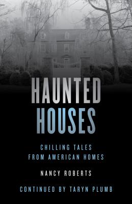 Haunted Houses: Chilling Tales From 26 American Homes - Roberts, Nancy, and Plumb, Taryn