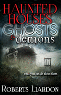 Haunted Houses, Ghosts, and Demons: What You Can Do about Them