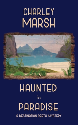 Haunted in Paradise: A Destination Death Mystery - Marsh, Charley