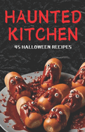 Haunted Kitchen: 45 halloween recipes