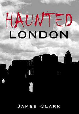 Haunted London - Clark, James