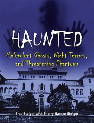 Haunted: Malevolent Ghosts, Night Terrors, and Threatening Phantoms - Steiger, Brad
