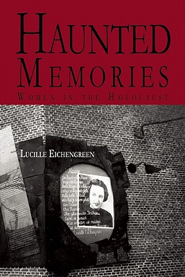 Haunted Memories: Portraits of Women in the Holocaust - Eichengreen, Lucille