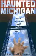 Haunted Michigan: Recent Encounters with Active Spirits